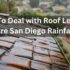 How To Deal with Roof Leaks in Rare San Diego Rainfall